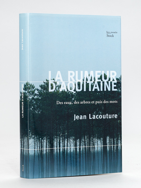 La rumeur d'Aquitaine. Des eaux, des arbres et puis des …