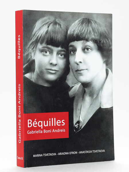 Béquilles Tome III Marina Tsvetaeva - Ariadna Efron - Anastasia …
