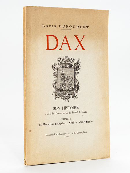 Dax. Son Histoire. Tome II : La Monarchie Française - …