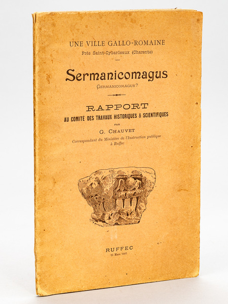 Sermanicomagus. Germanicomagus ? Une ville Gallo-Romaine près Saint-Cybardeaux (Charente). Rapport …