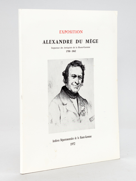 Exposition Alexandre du Mège, Inspecteur des Antiquités de la Haute-Garonne …
