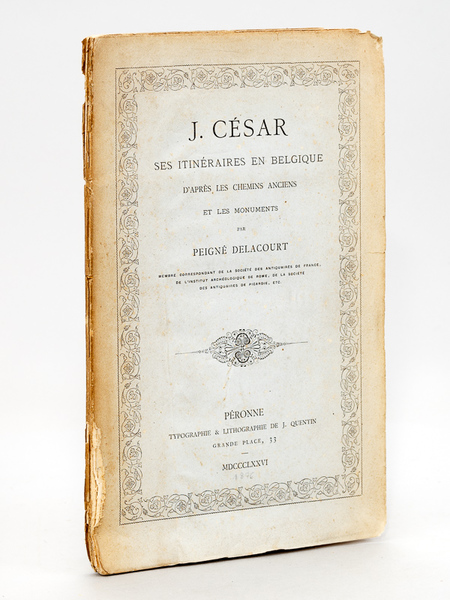 J. César, ses Itinéraires en Belgique d'après les chemins anciens …