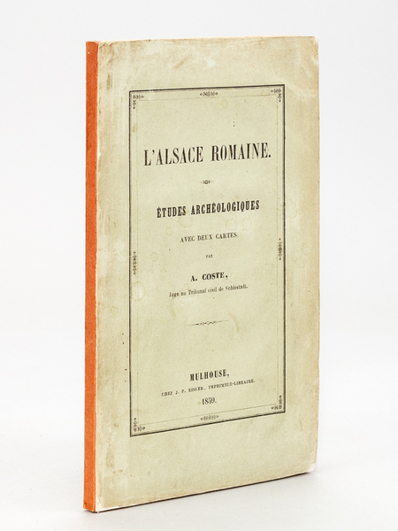 L'Alsace Romaine. Etudes archéologiques avec deux cartes [ Edition originale …