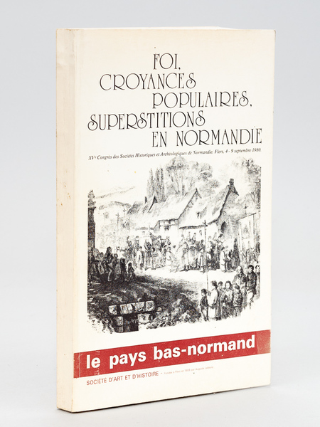 Foi, croyances populaires, superstitions en Normandie. XVe Congrès des Sociétés …
