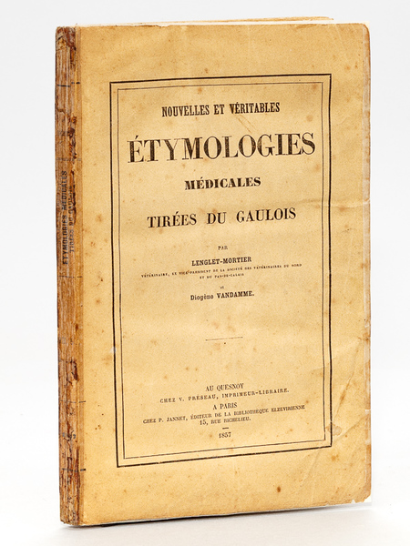Nouvelles et véritables Etymologies médicales tirées du Gaulois [ Edition …