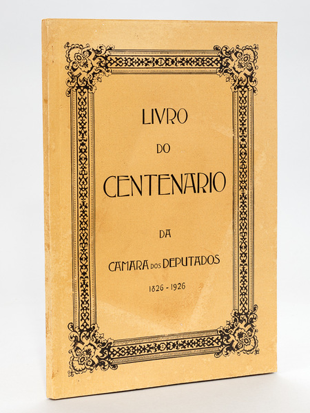 Livro do Centenario da Camara dos Deputados (1826-1926) [ Brasil …