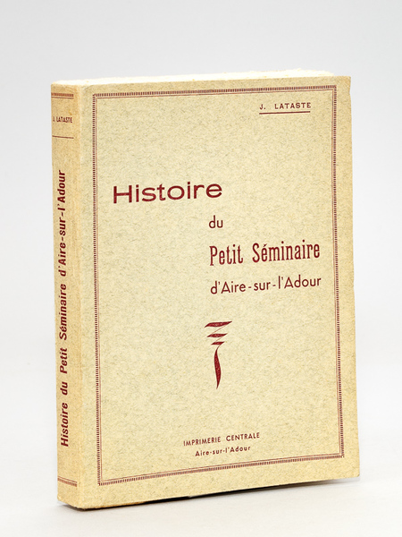 Histoire du Petit Séminaire d'Aire-sur-l'Adour [ Livre dédicacé par l'auteur …