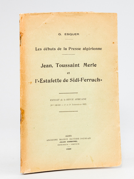Les débuts de la Presse algérienne. Jean Toussaint Merle et …