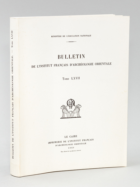 Bulletin de l'Institut Français d'Archéologie Orientale. Tome LXVII