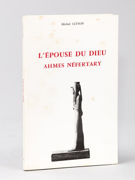 L'épouse du Dieu Ahmes Néfertary. Documents sur sa vie et …