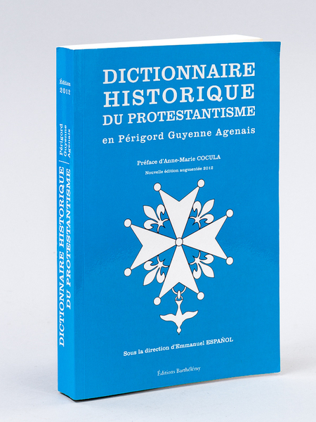 Dictionnaire historique du Protestantisme en Périgord, Guyenne, Agenais [ Livre …