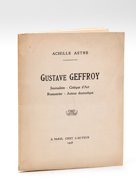 Gustave Geffroy. Journaliste - Critique d'Art - Romancier - Auteur …