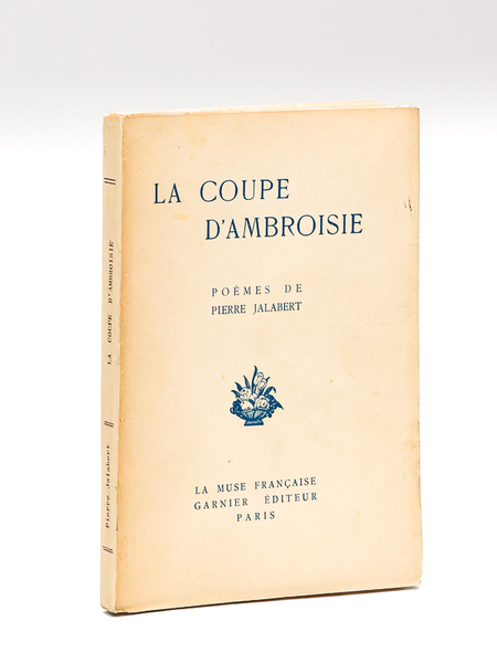 La Coupe d'Ambroisie. Poèmes de Pierre Jalabert [ Edition originale …