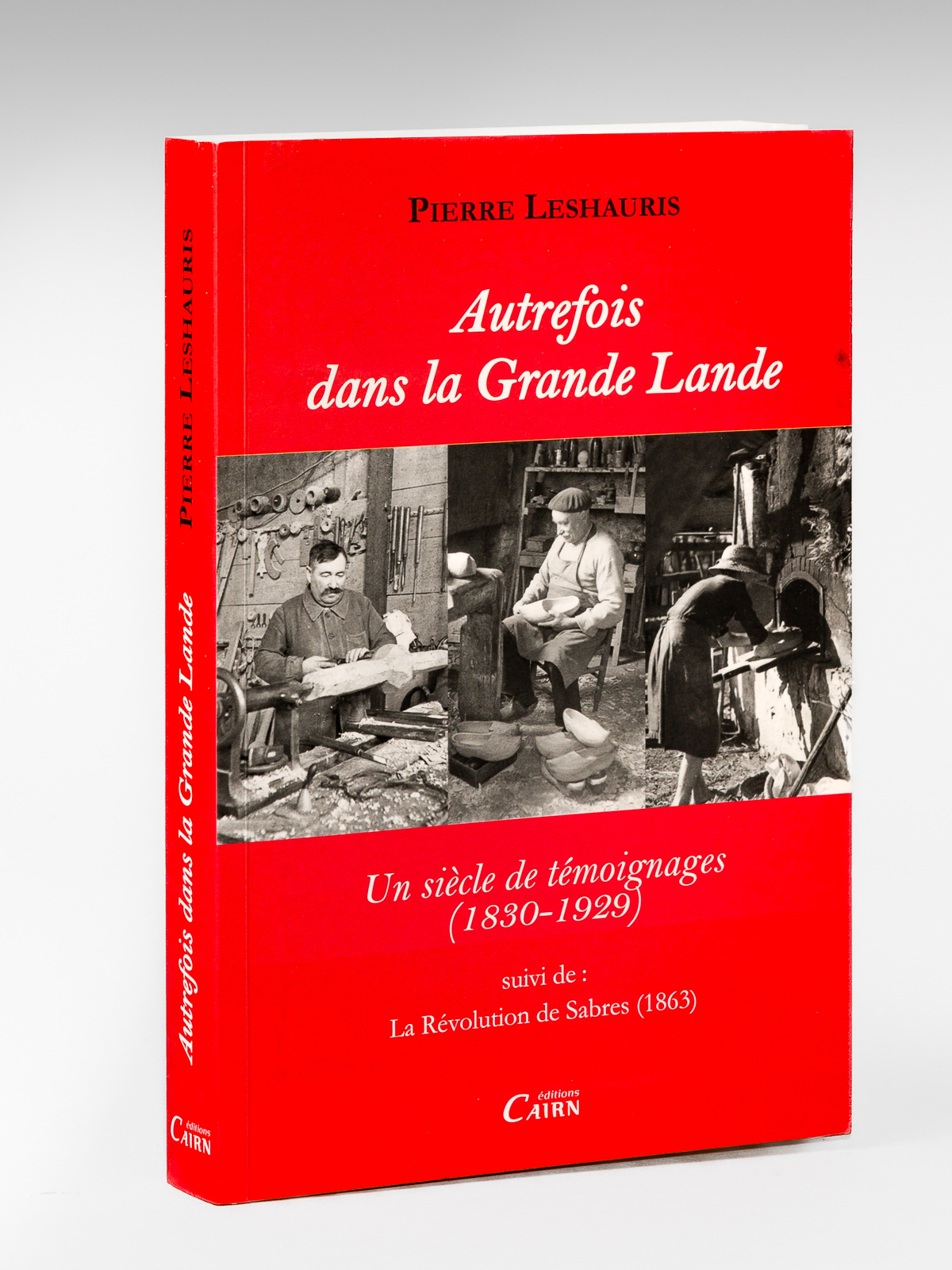 Autrefois dans la Grande Lande. Un siècle de témoignages (1830-1929). …