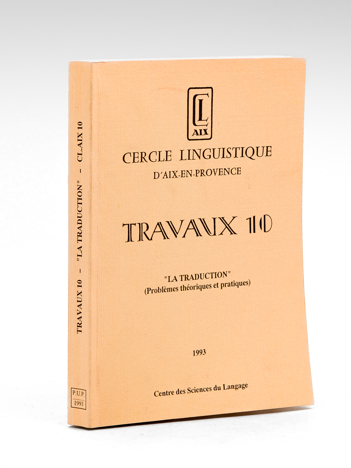 Cercle Linguistique d'Aix-en-Provence. Travaux 10 : "La Traduction" (Problèmes théoriques …