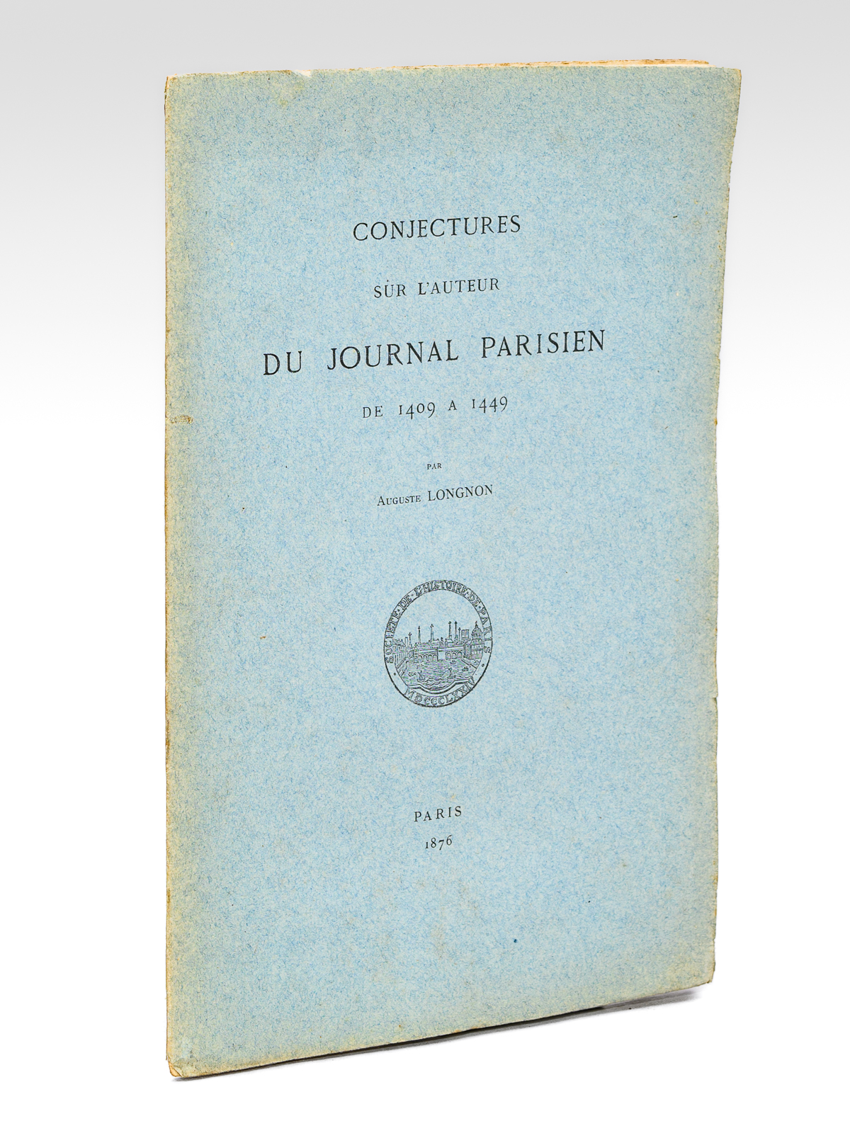 Conjectures sur l'Auteur du Journal Parisien de 1409 à 1449 …