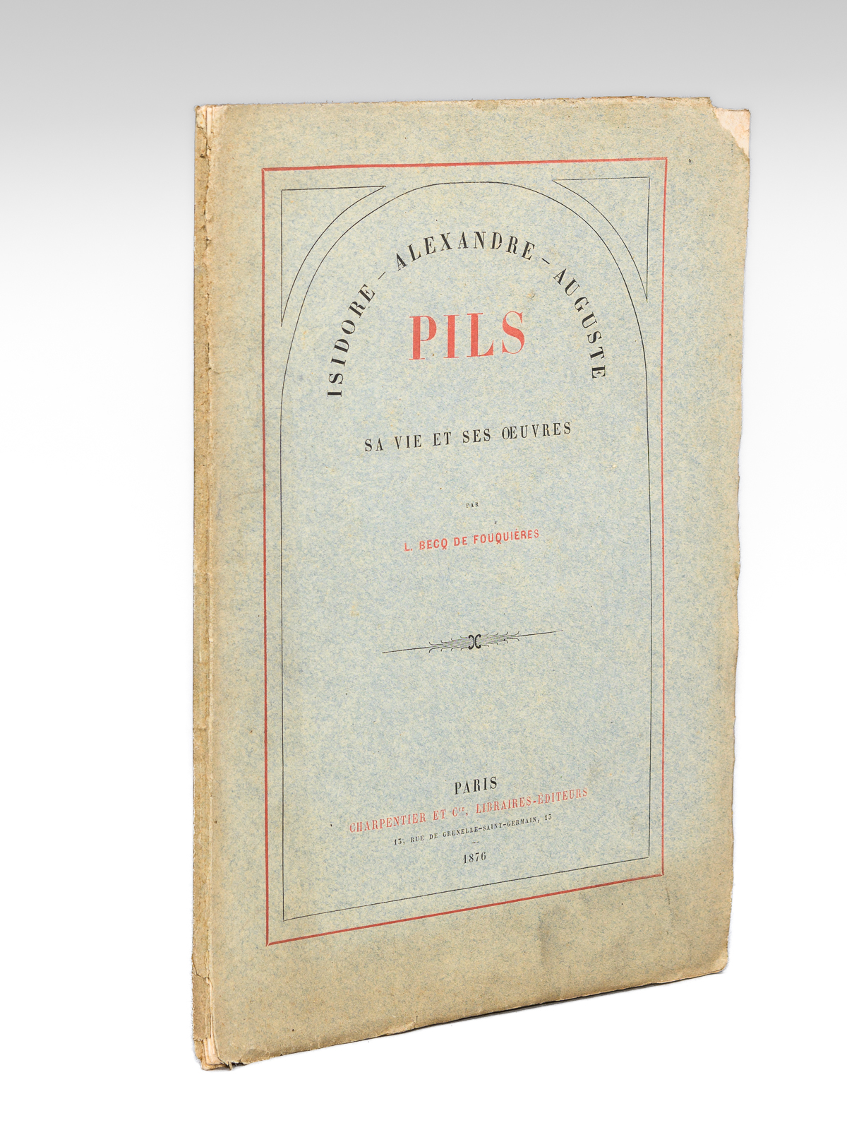 Isidore-Alexandre-Auguste Pils. Sa vie et et ses oeuvres [ Edition …