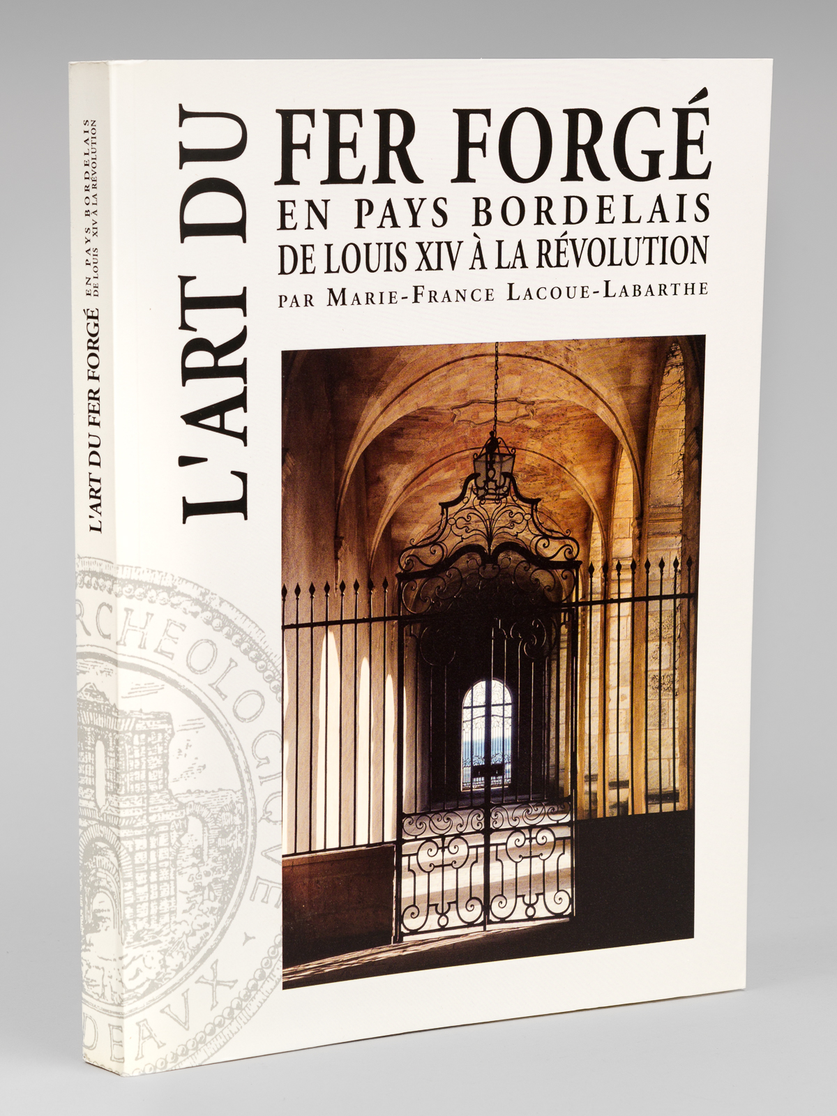 L'Art du fer forgé en pays bordelais de Louis XIV …