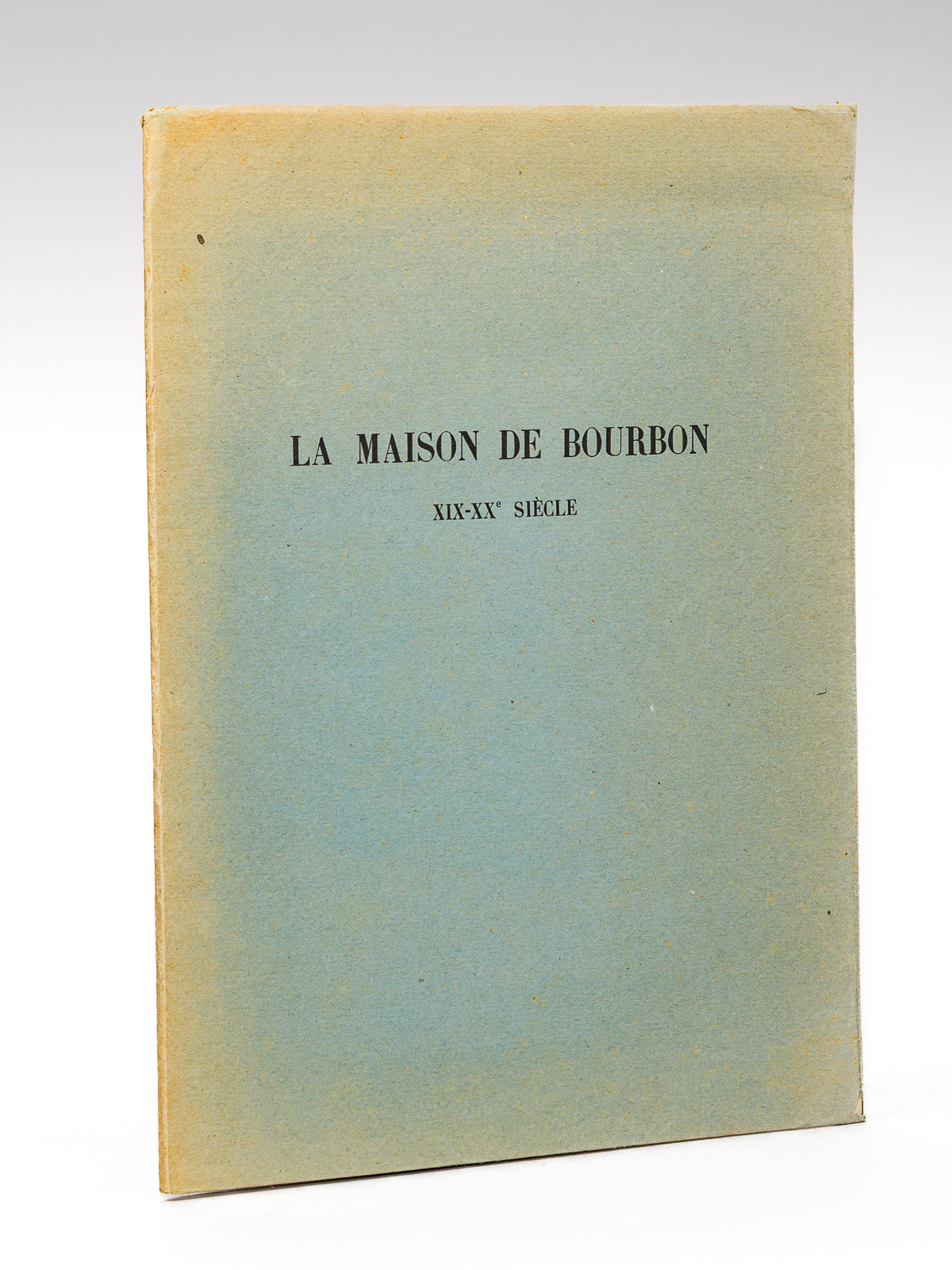 La Maison de Bourbon XIXe-XXe siècle [ Supplément au grand …