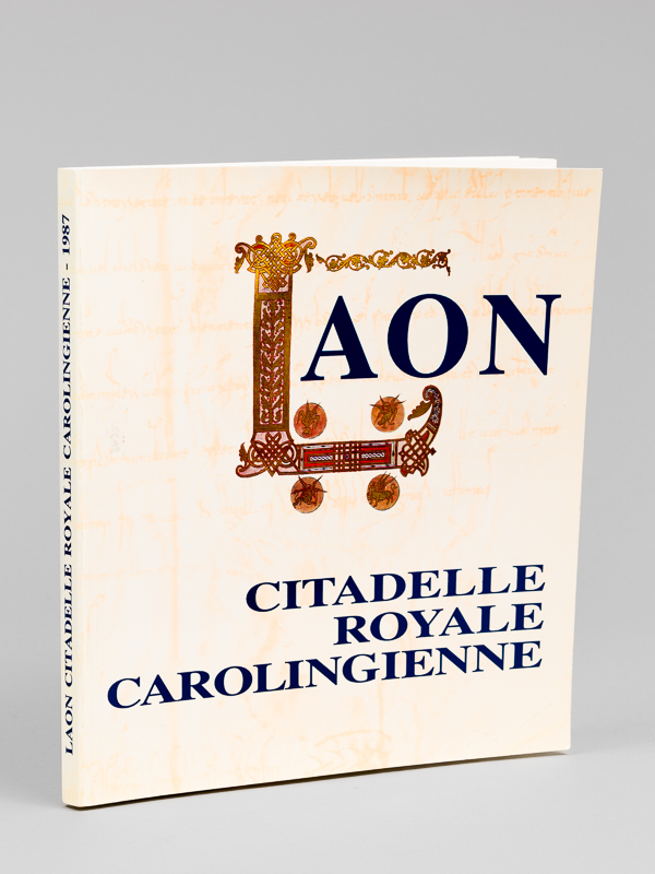 Laon. Citadelle royale carolingienne. Catalogue de l'exposition réalisée par l'Association …