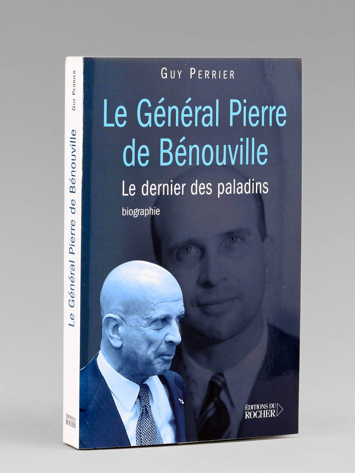 Le Général Pierre de Bénouville - Le dernier des paladins. …