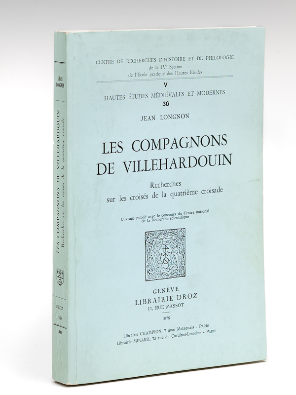 Les Compagnons de Villehardouin. Recherches sur les croisés de la …
