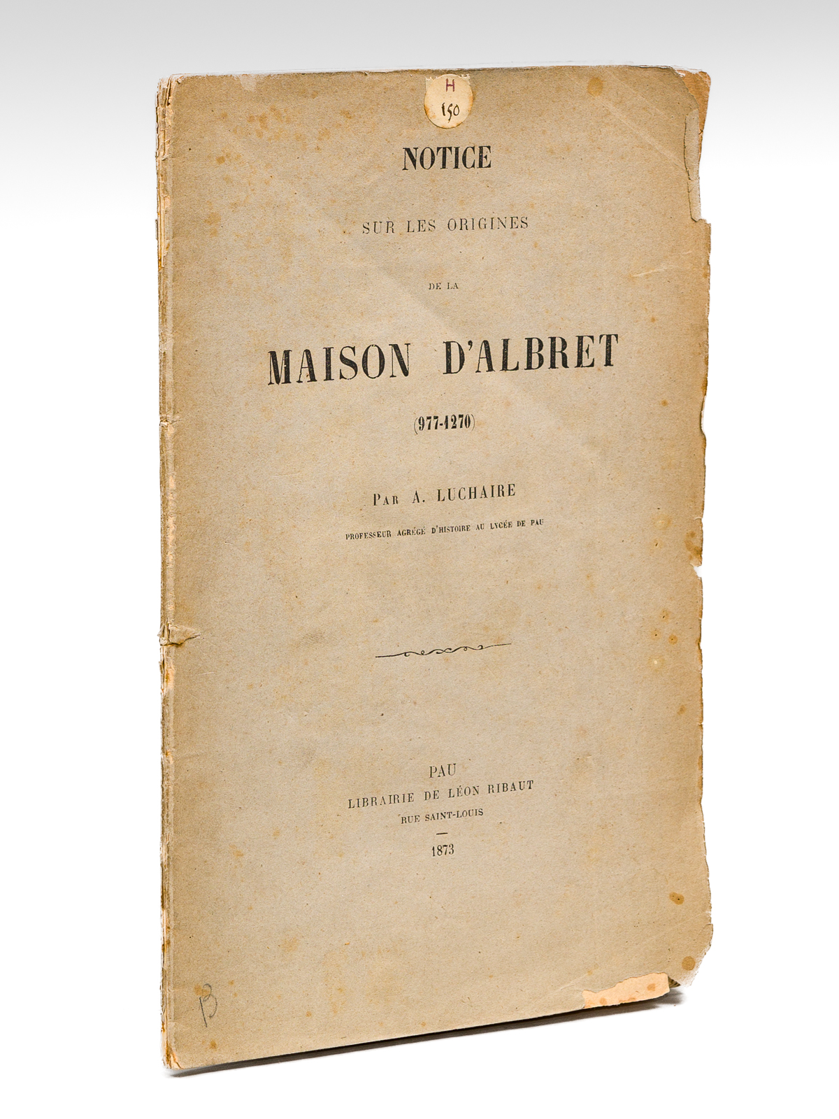Notices sur les Origines de la Maison d'Albret (977-1270) [ …