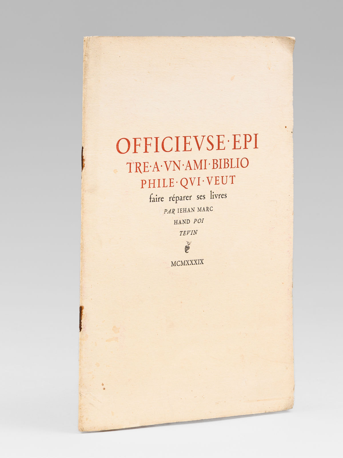 Officieuse épître à un ami bibliophile qui veut faire réparer …