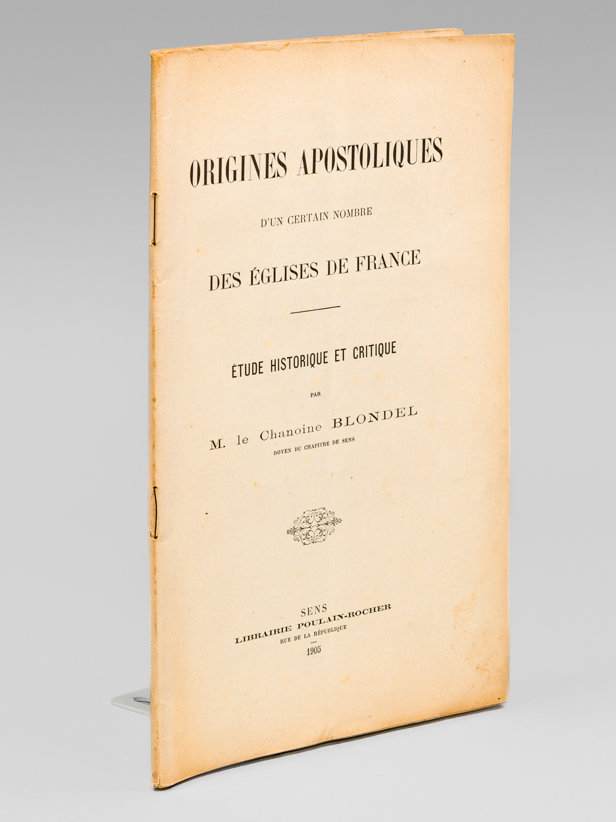 Origines Apostoliques d'un certain nombre des Eglises de France. Etude …