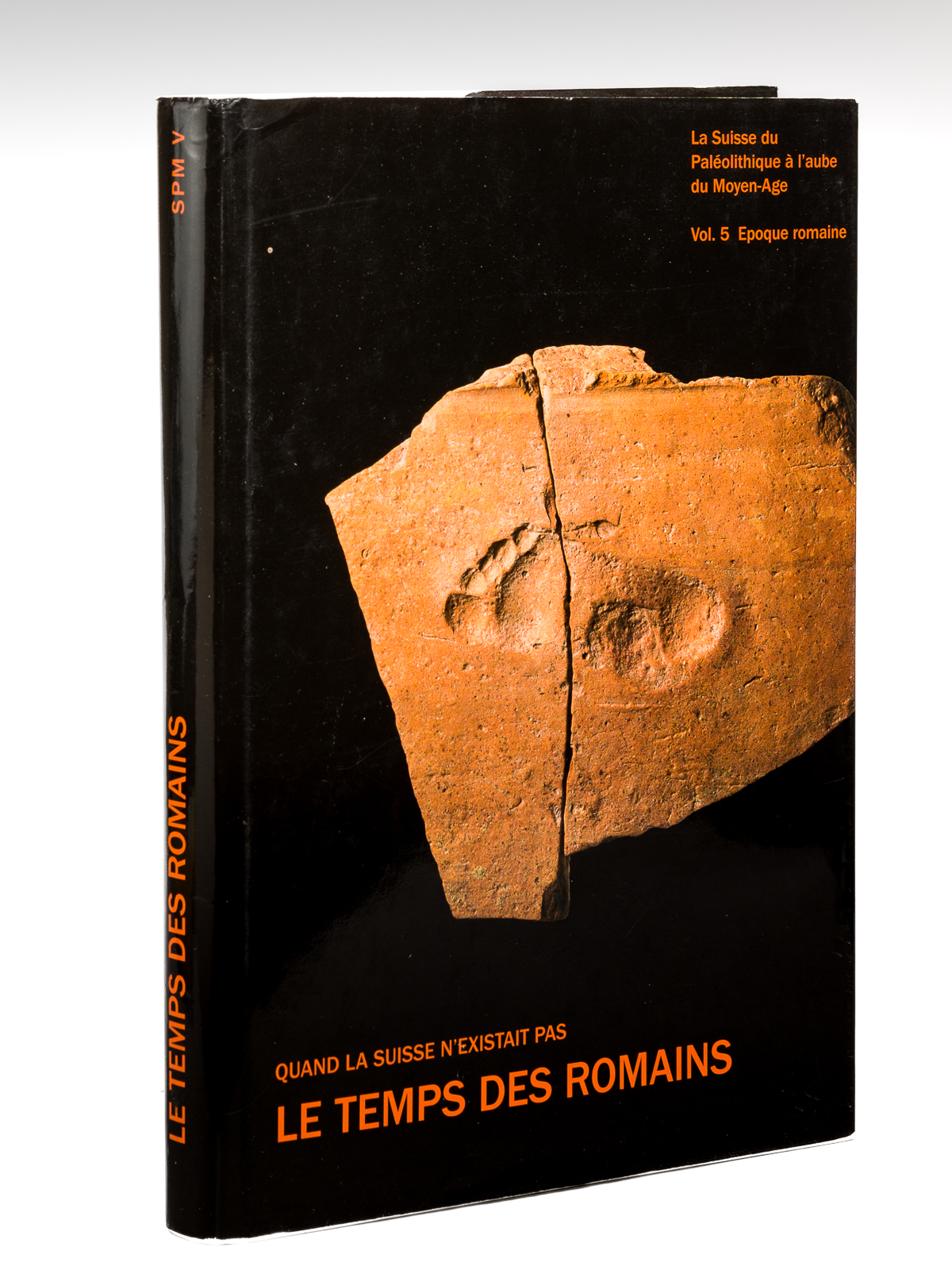 Quand la Suisse n'existait pas. Le Temps des Romains. La …