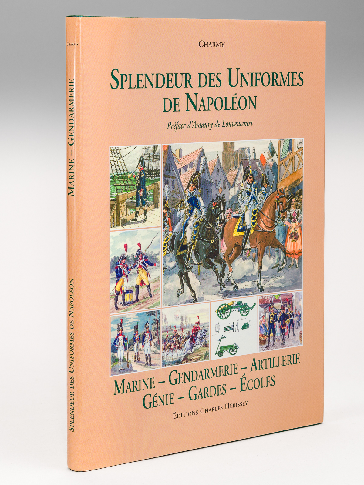 Splendeur des Uniformes de Napoléon. Marine. Gendarmerie. Artillerie. Génie. Gardes. …