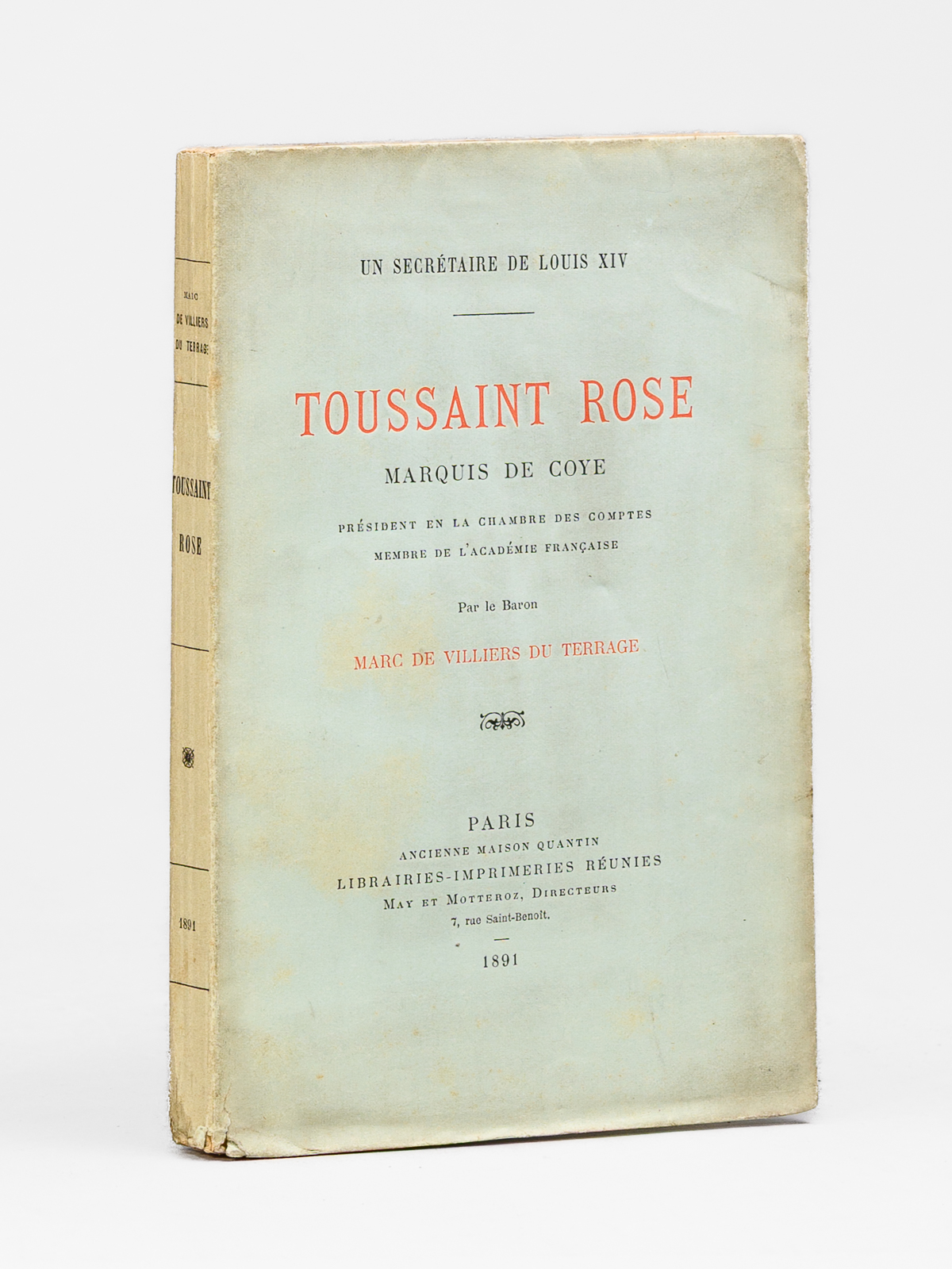 Un secrétaire de Louis XIV. Toussaint Rose, Marquis de Coye, …
