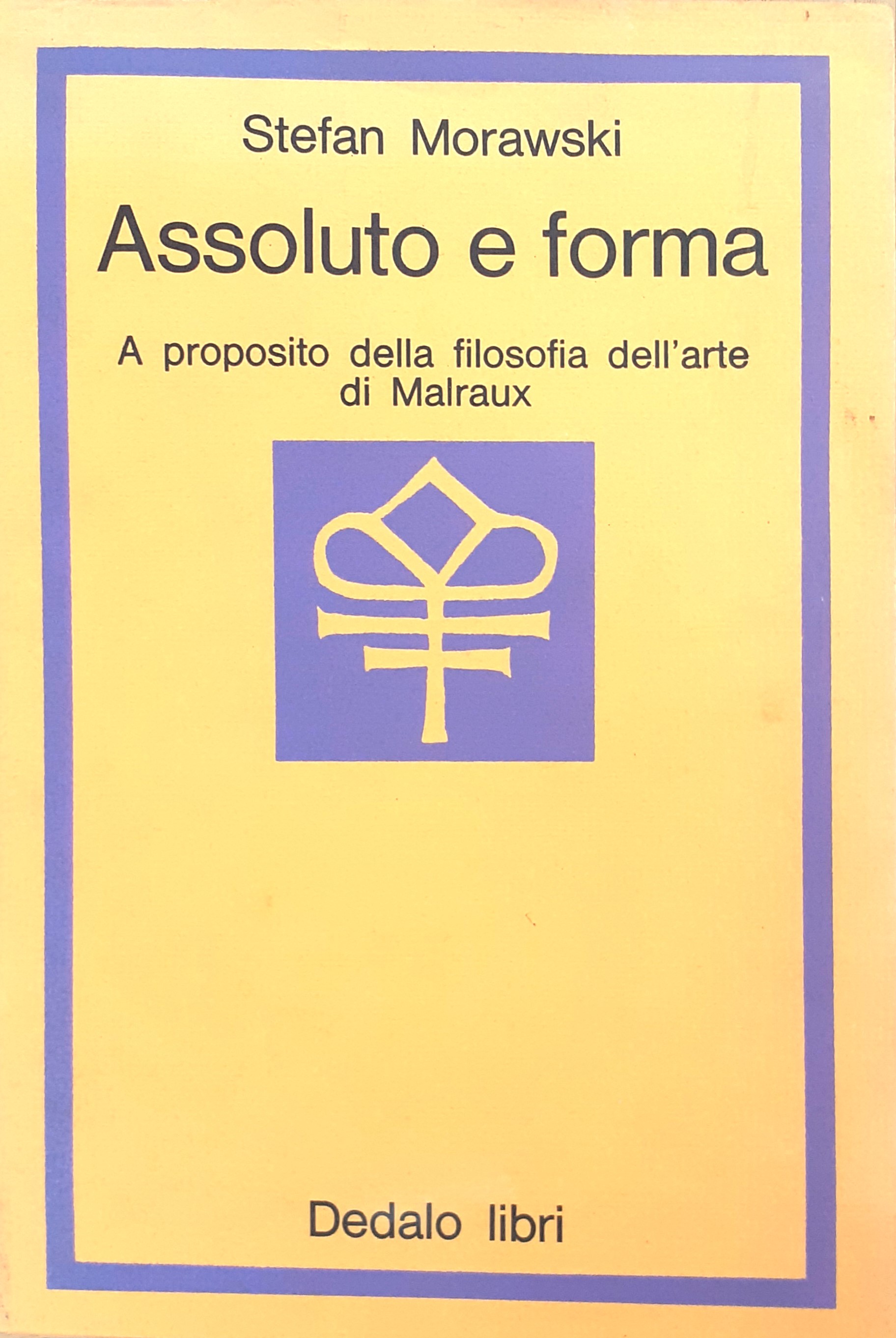 Assoluto e forma. A proposito della filosofia dell'arte di Malraux …