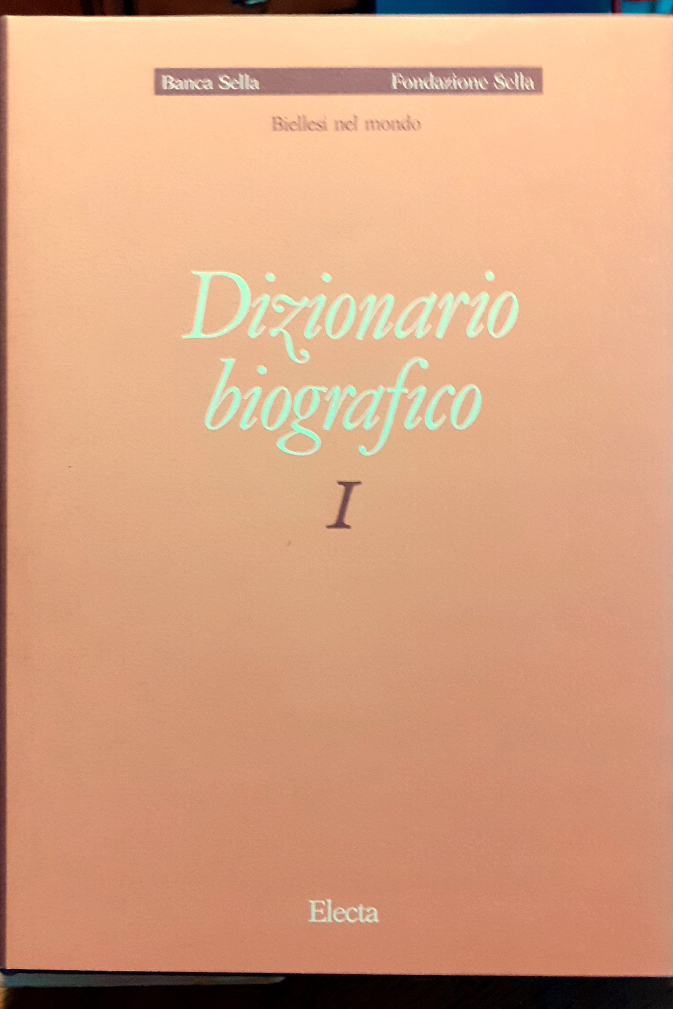 Biellesi nel mondo I. Dizionario biografico