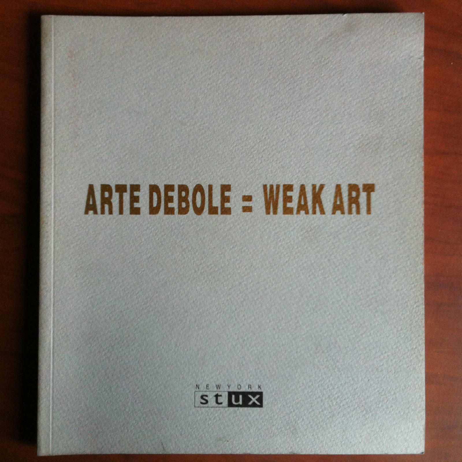 Catalogo della mostra Arte debole = Weak art Stux Gallery …
