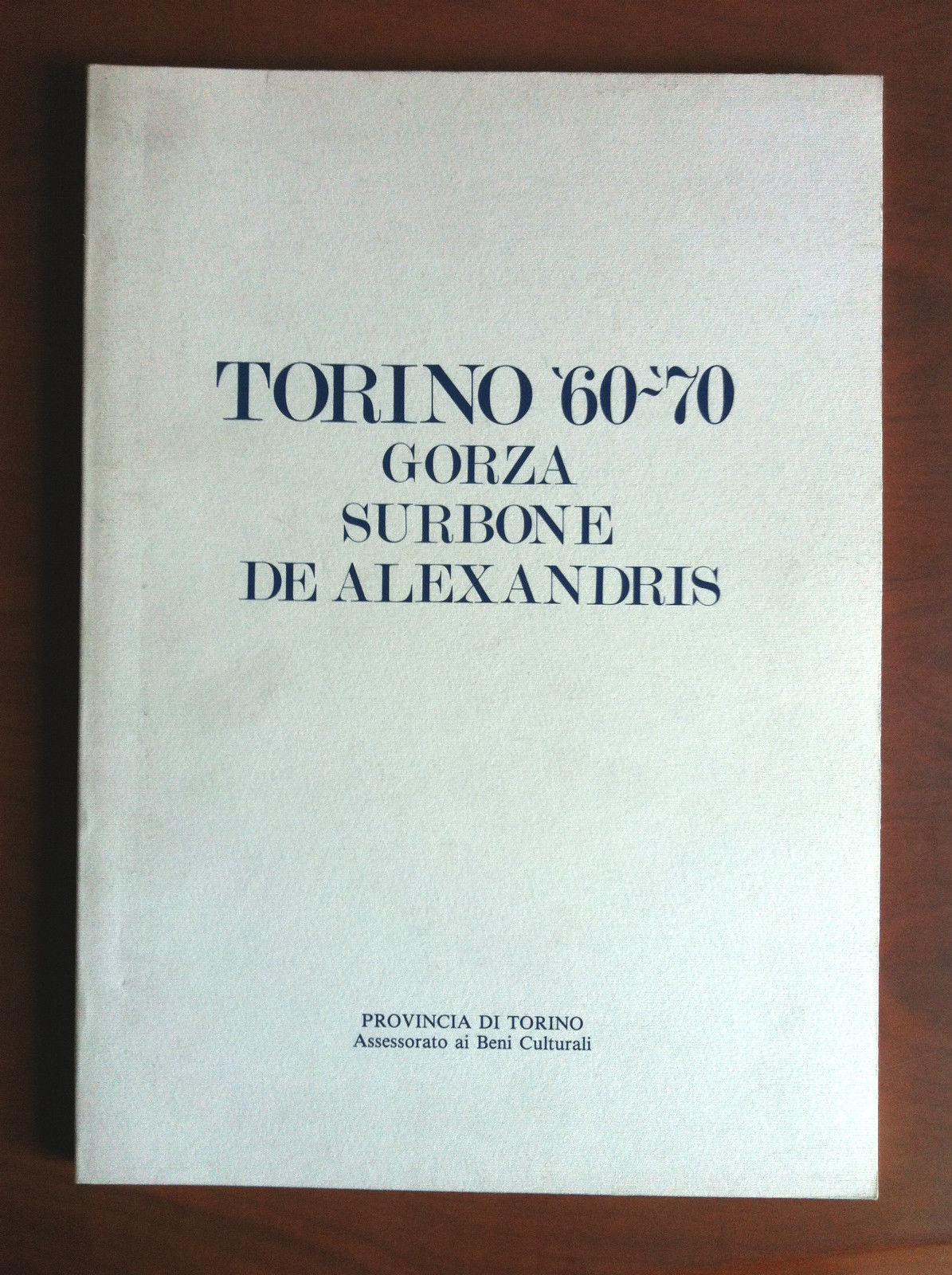 Catalogo della mostra Torino '60-'70 Gorza Surbone De Alexandris 1992 …