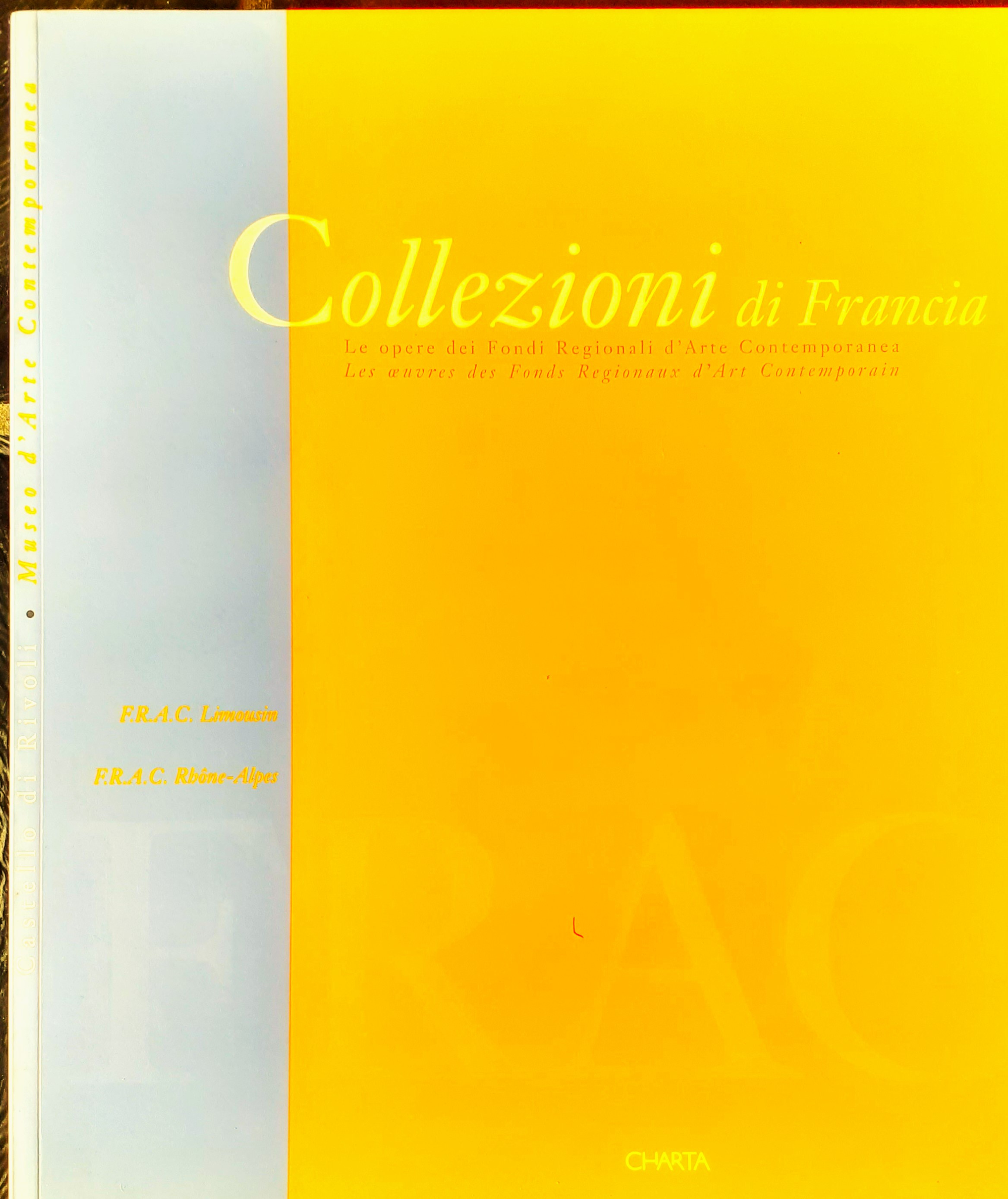 Collezioni di Francia. Le operedei Fondi Regionali d'Arte Contemporanea. Les …