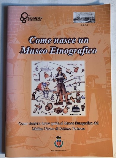 Come nasce un Museo Etnografico. Cenni storici e breve guida …