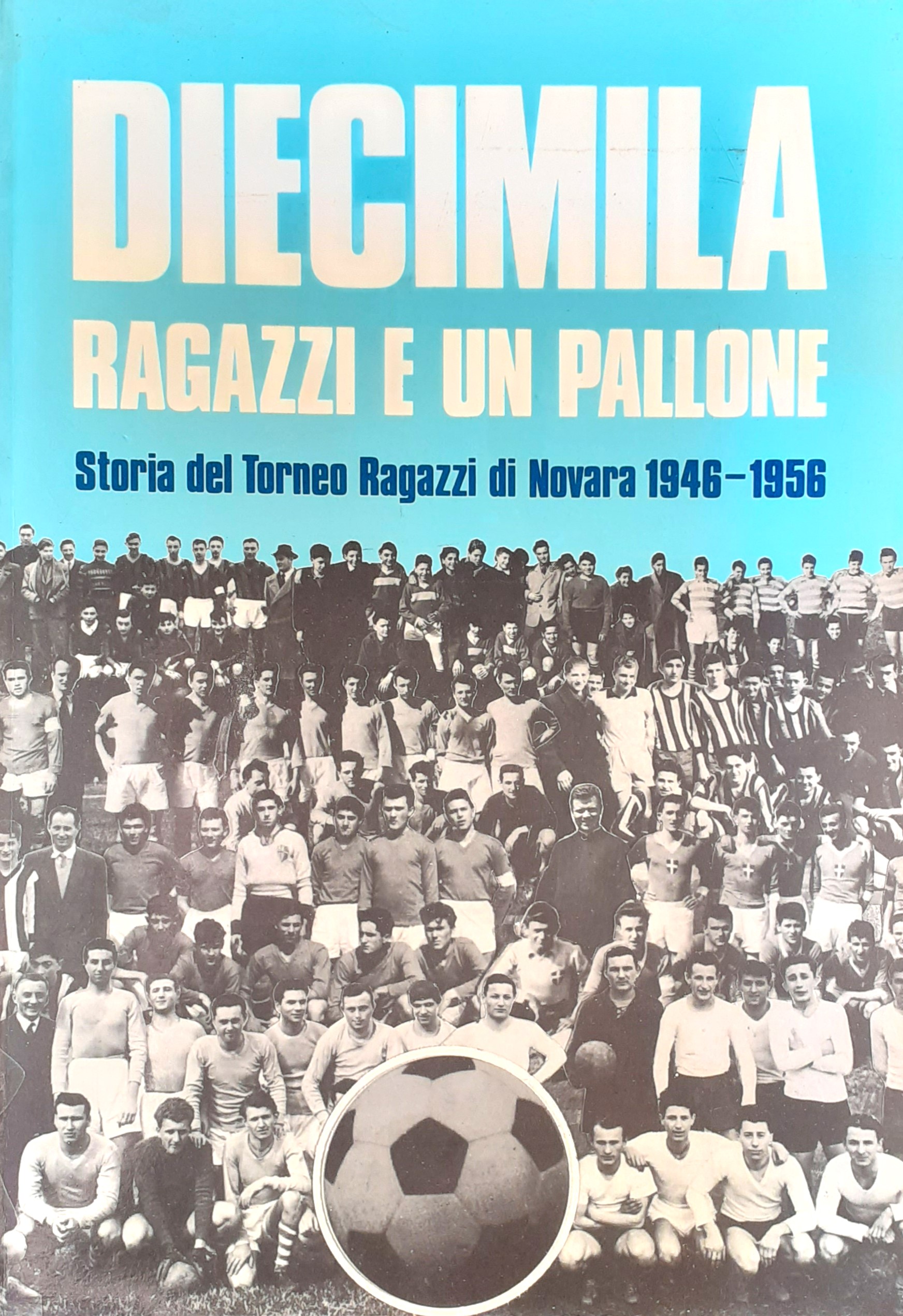 Diecimila ragazzi e un pallone. Storia del Torneo Ragazzi di …