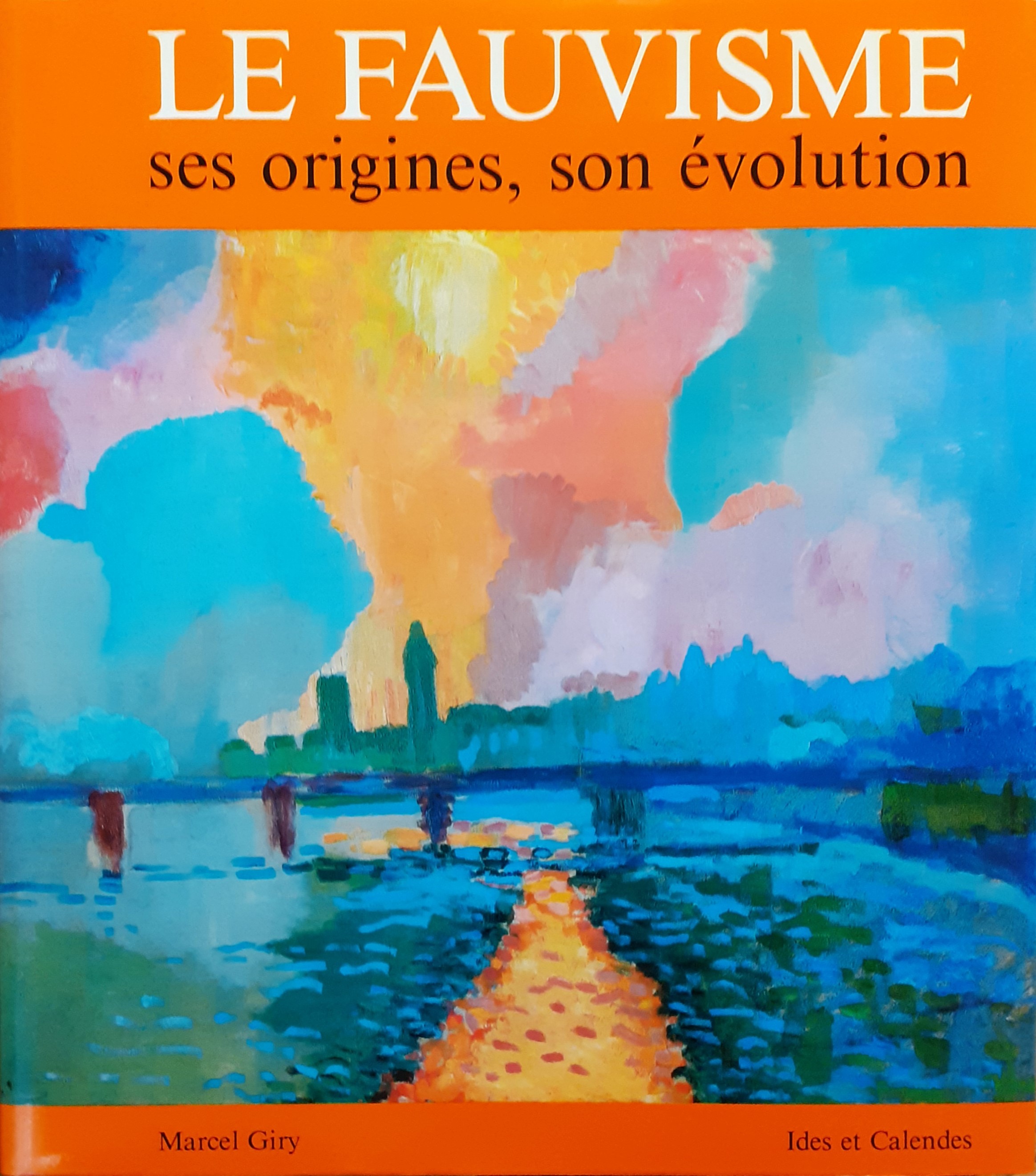 Giry Marcel Le Fauvisme. Ses origines, son évolution 1981