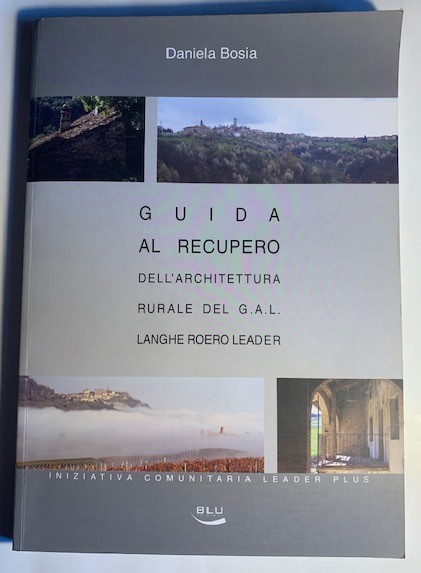 Guida al recupero dell'architettura rurale del G.A.L. Langhe Roero Leader