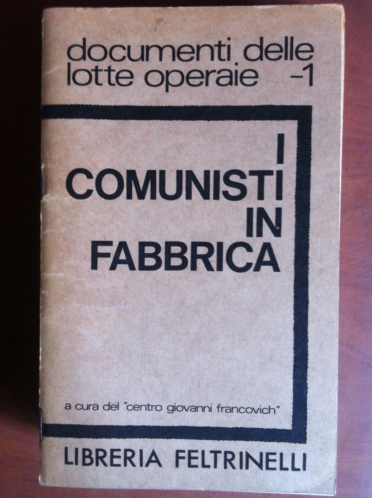 I comunisti in fabbrica a cura del Centro Giovanni Francovich …