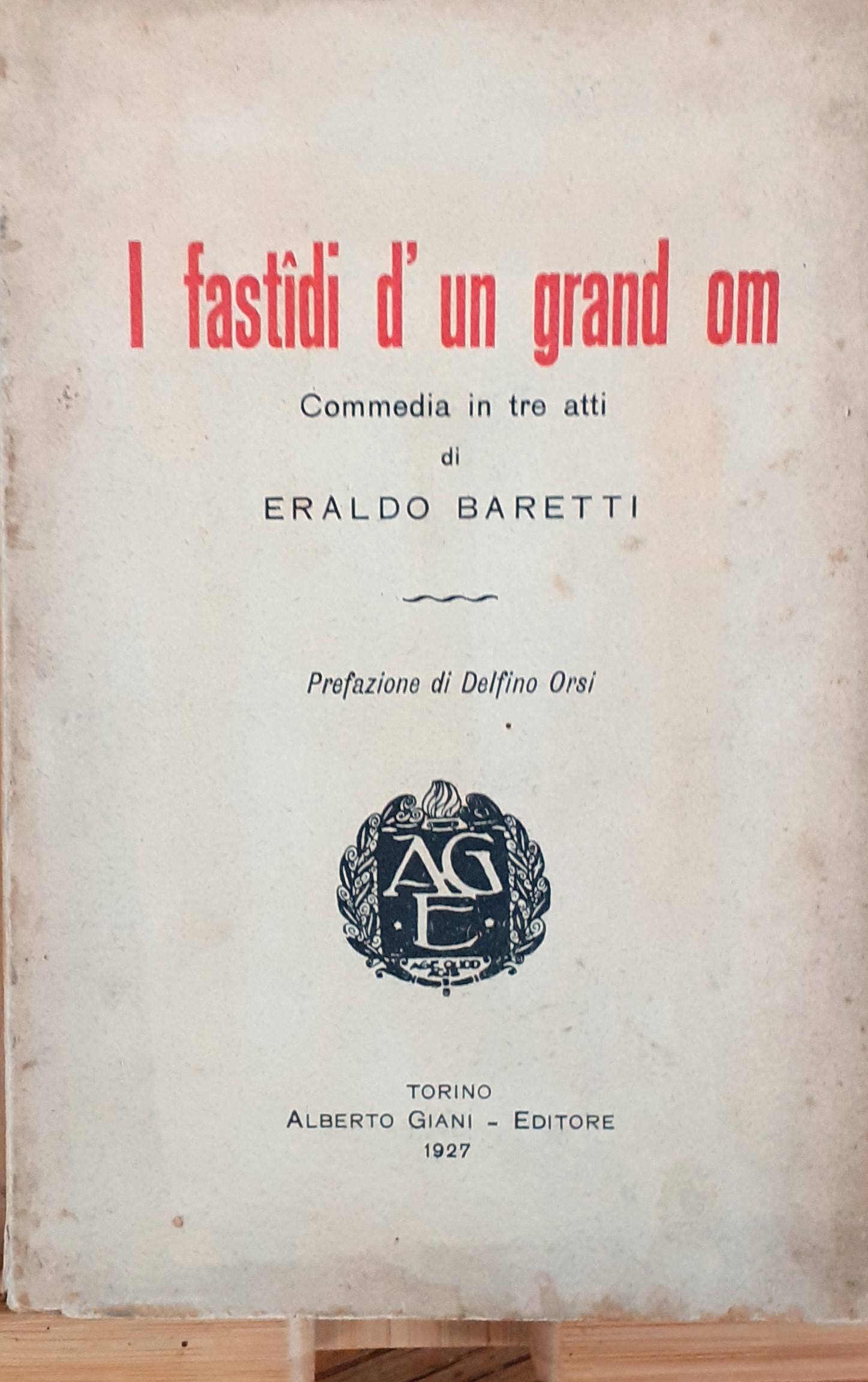 I fastîdi d'un grand om. Commedia in tre atti 1927