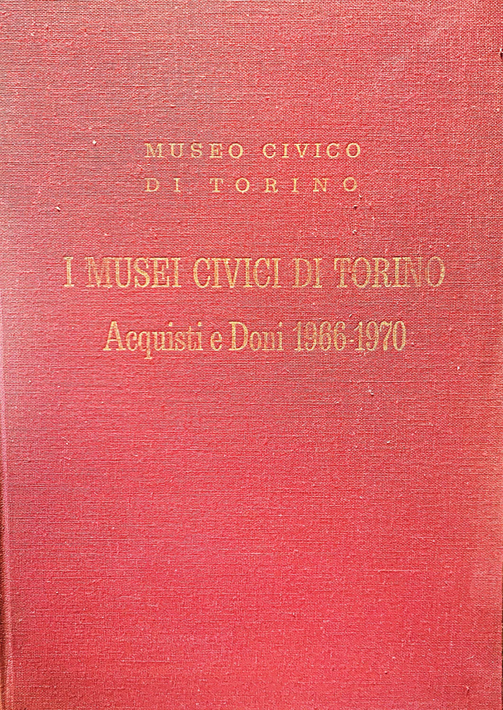 I Musei Civici di Torino. Acquisti e doni 1966 - …