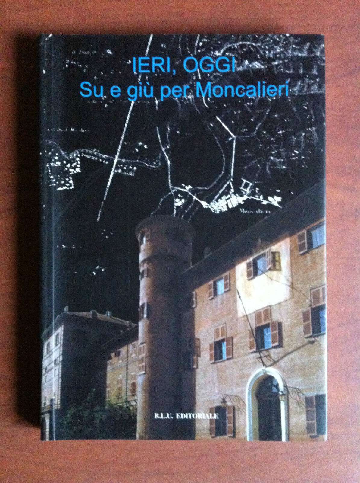 Ieri, oggi Su e Giù per Moncalieri B.L.U. Editoriale 1998 …