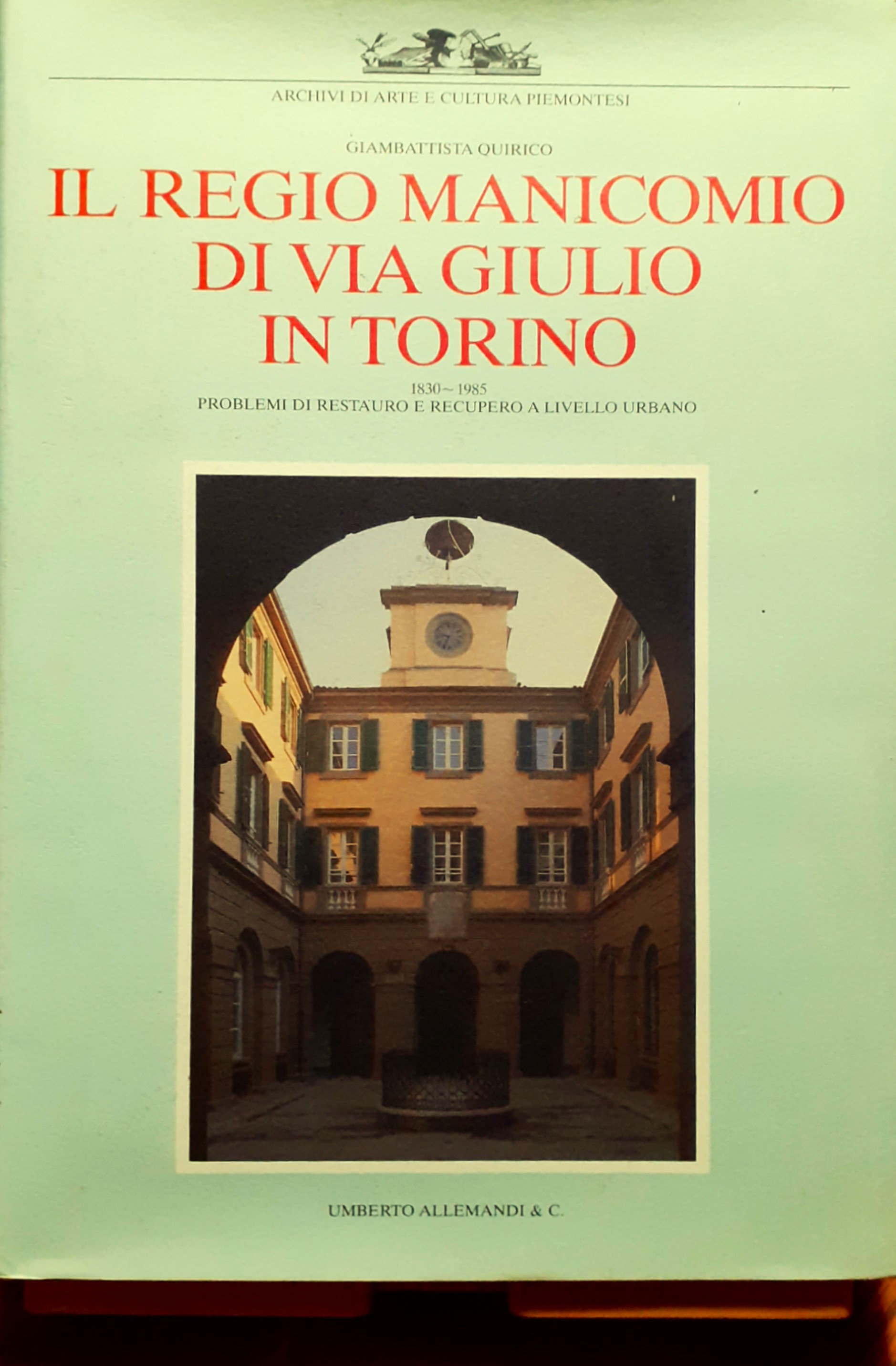 Il Regio Manicomio di via Giulio in Torino. 1830-1985. Problemi …