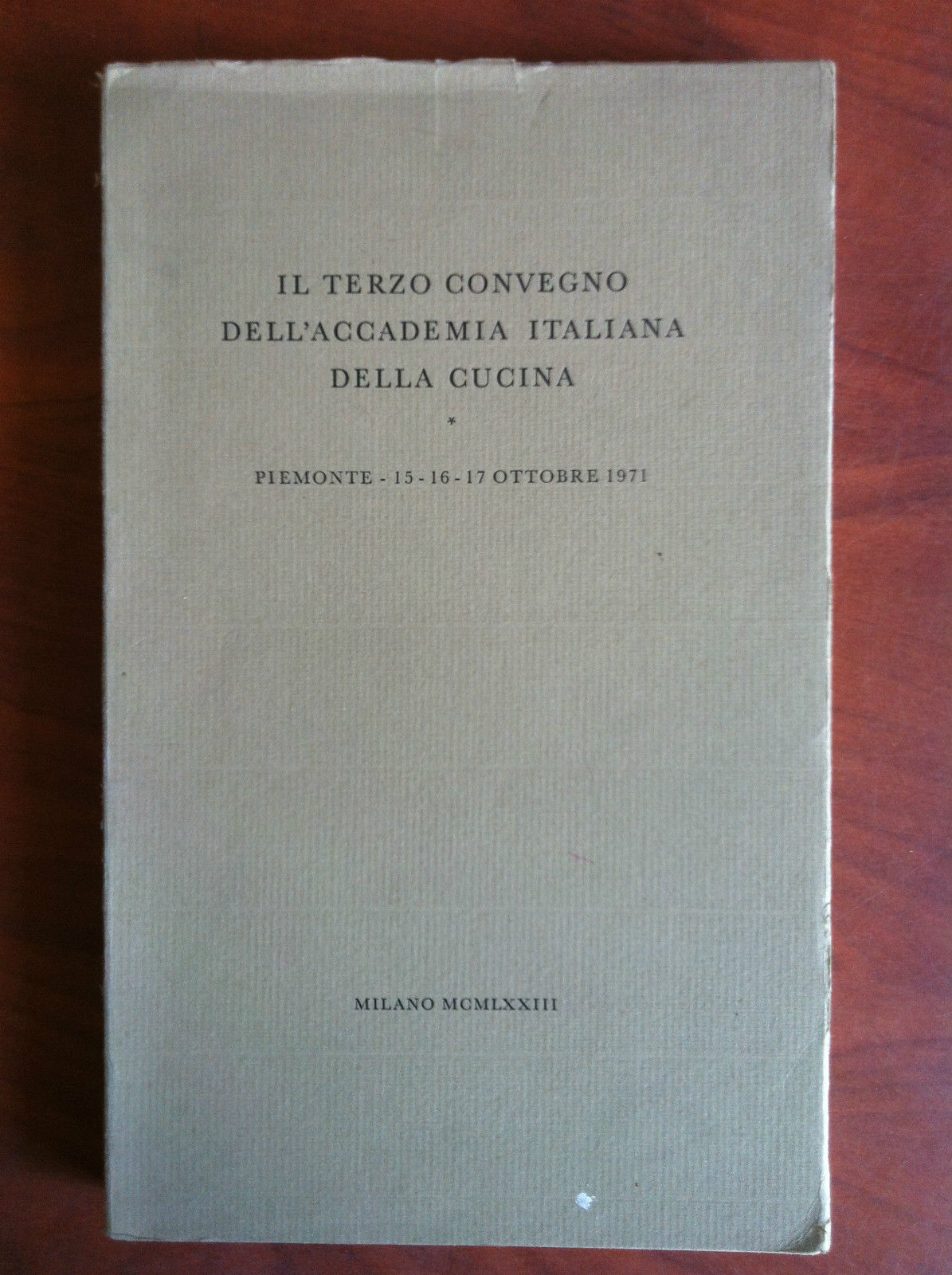 Il terzo convegno dell'Accademia italiana della cucina Piemonte 1973 - …