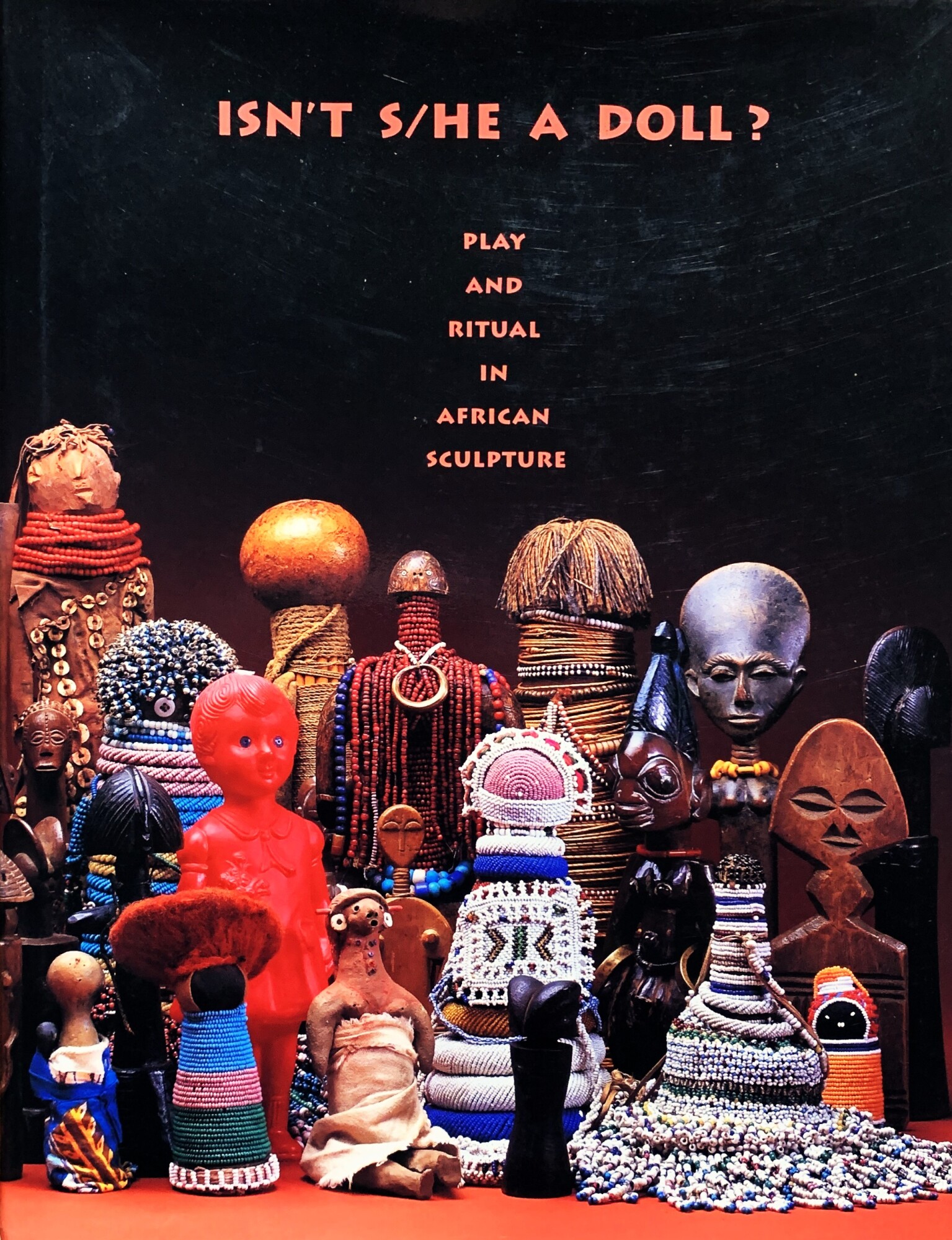 Isn't S/he a Doll. Play and Ritual in African Sculpture