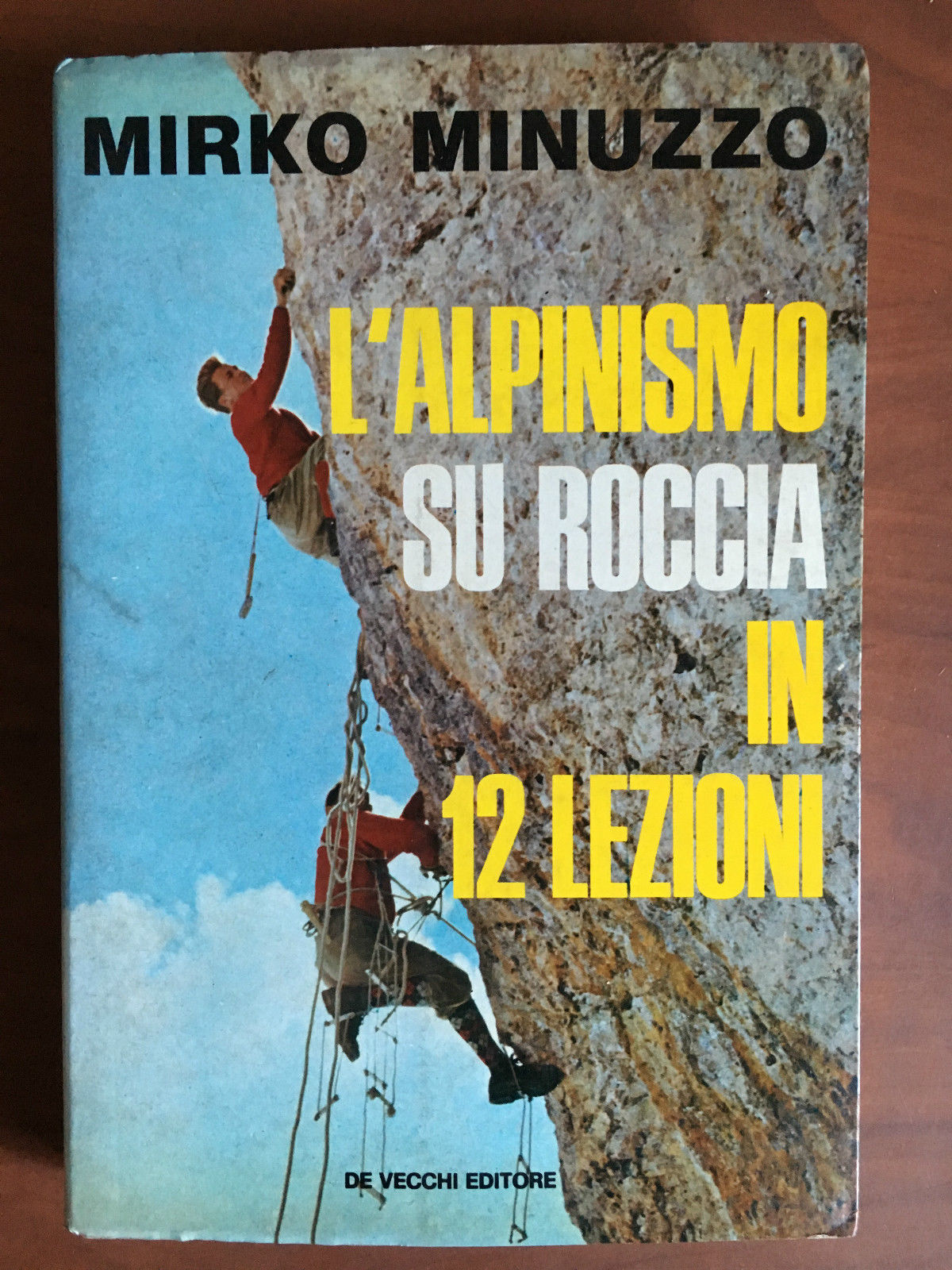 L'Alpinismo su roccia in 12 lezioni Mirko Minuzzo De Vacchi …