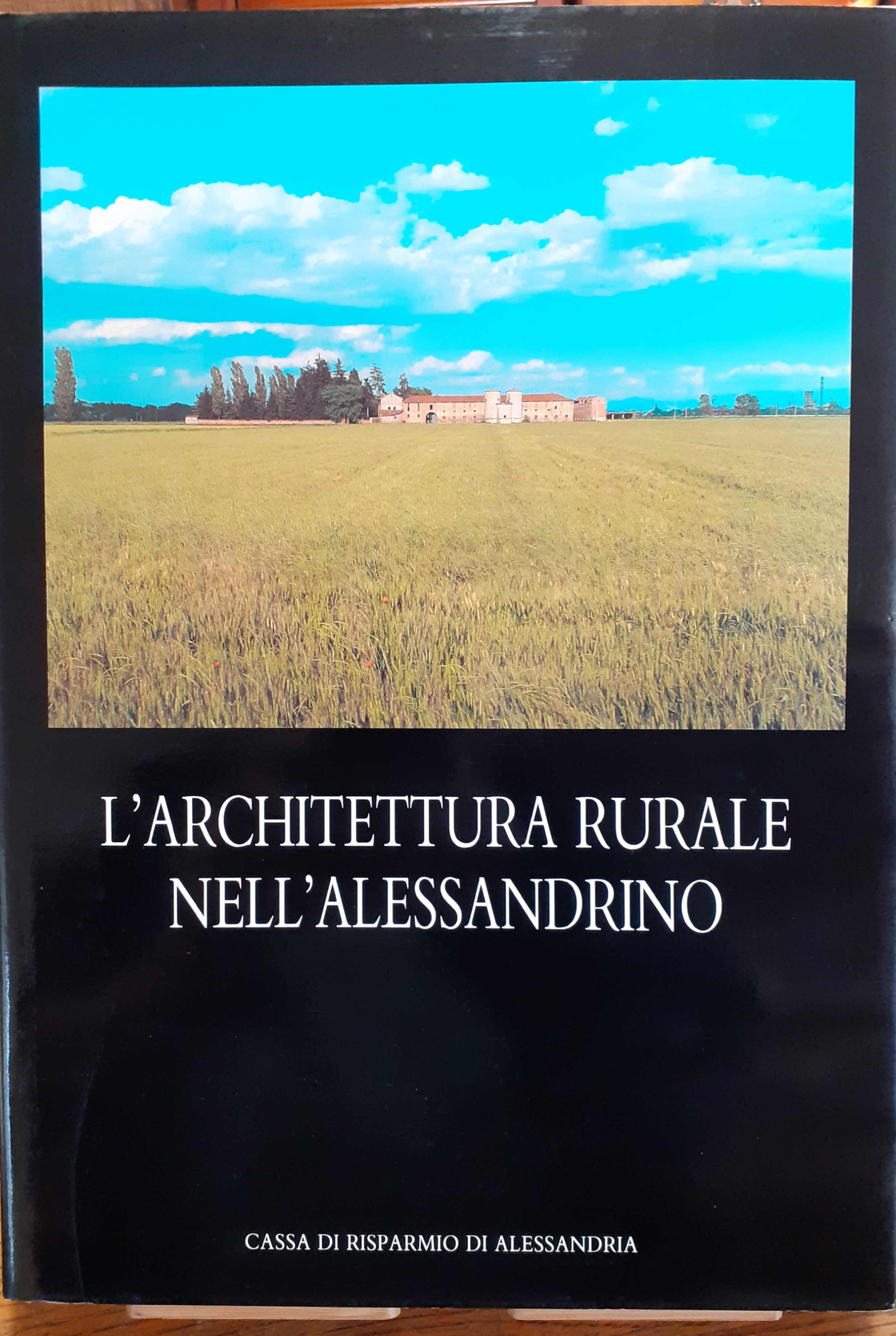 L'architettura rurale nell'alessandrino Cassa di Risparmio di Alessandria 1989